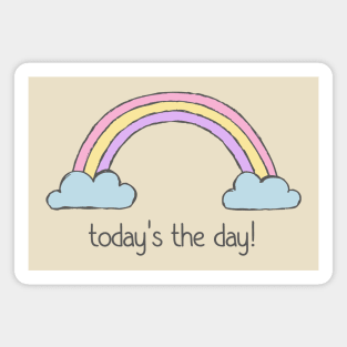 Positive thinking plus rainbow: Today's the day! (dark text) Magnet